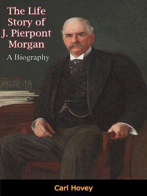 cover image of The Life Story of J. Pierpont Morgan